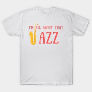 I'm all about that jazz T-Shirt